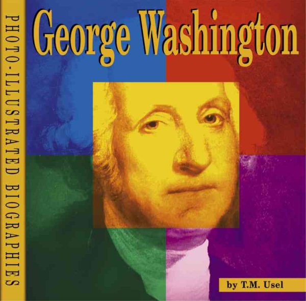 George Washington: A Photo-Illustrated Biography (Photo-Illustrated Biographies) cover