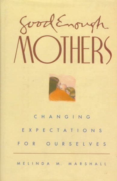 Peterson's Good Enough Mothers: Changing Expectations for Ourselves cover