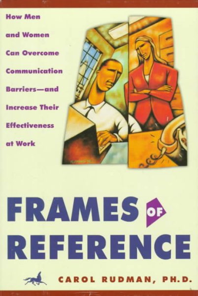 Frames of Reference: How Men and Women Can Overcome Communication Barriers and Increase Their Effectivness at Work cover