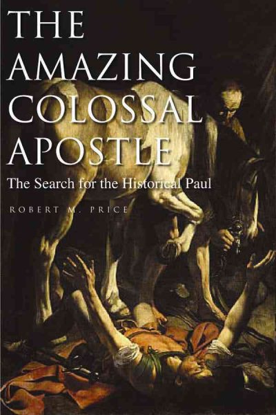 The Amazing Colossal Apostle: The Search for the Historical Paul cover