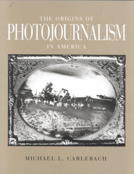 THE ORIGINS OF PHOTOJOURNALISM IN AMERICA cover