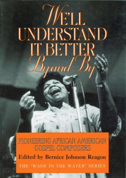 We'll Understand It Better By and By: Pioneering African American Gospel Composers (The "Wade in the Water" Series) cover