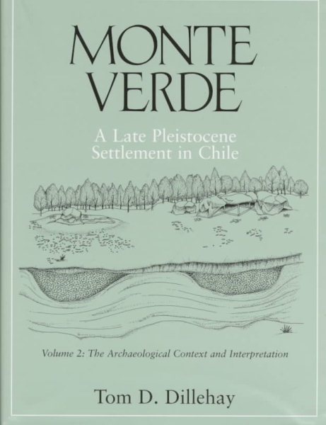 Monte Verde: a late Pleistocene settlement in Chile, Vol.2, The Archaeological Context and Interpretation cover