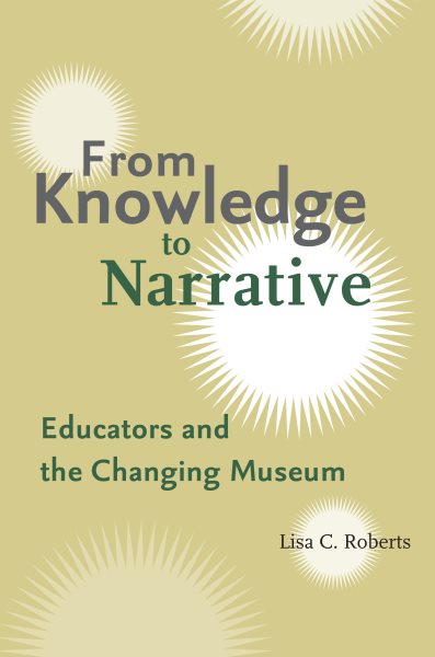From Knowledge to Narrative: Educators and the Changing Museum cover