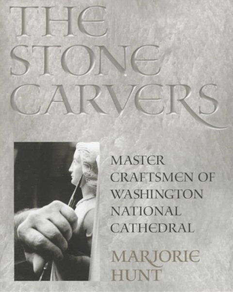 The Stone Carvers: Master Craftsmen of Washington National Cathedral cover