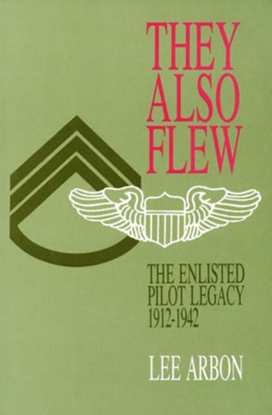 They Also Flew: The Enlisted Pilot Legacy 1912-1942 cover