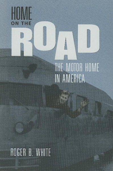 Home on the Road: The Motor Home in America