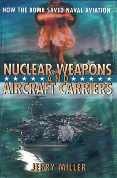 Nuclear Weapons and Aircraft Carriers: How the Bomb Saved Naval Aviation cover