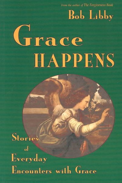 Grace Happens: Stories of Everyday Encounters With Grace cover