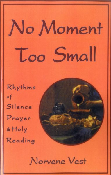 No Moment Too Small: Rhythms of Silence, Prayer, and Holy Reading (Cistercian Studies Series; No. 153) cover