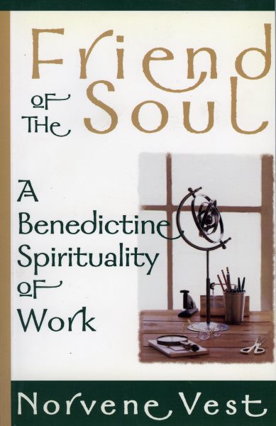 Friend of the Soul: A Benedictine Spirituality of Work cover