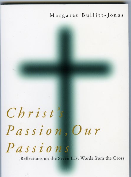 Christ's Passion, Our Passions: Reflections on the Seven Last Words from the Cross cover