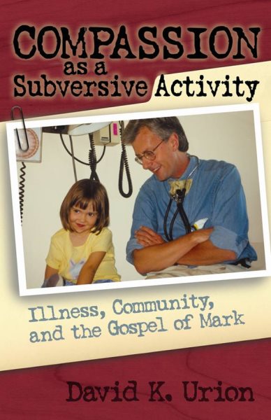 Compassion as a Subversive Activity: Illness, Community, and the Gospel of Mark cover