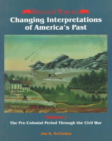 Historical Moments: Changing Interpretations of Americas Past cover