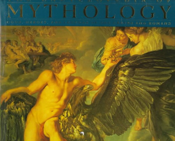 The Encyclopedia of Mythology: Gods, Heroes, and Legends of the Greeks and Romans cover
