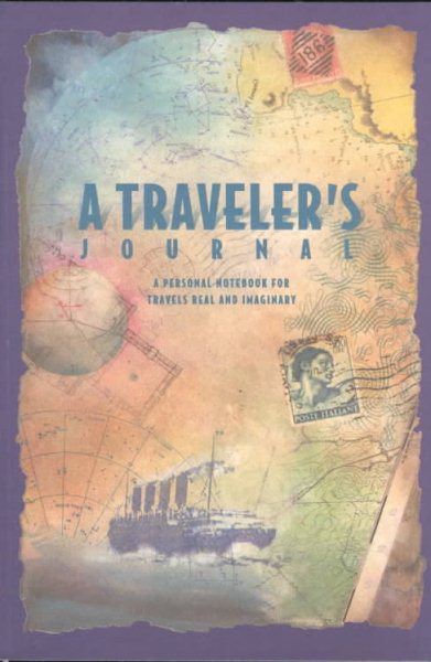 A Traveler's Journal: A Personal Notebook for Travels Real and Imaginary