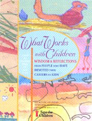 What Works with Children: Wisdom and Reflections from People Who Have Devoted Their Careers to Kids cover