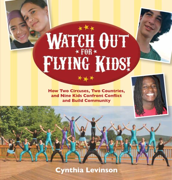 Watch Out for Flying Kids! How Two Circuses, Two Countries, and Nine Kids Confront Conflict and Build Community cover