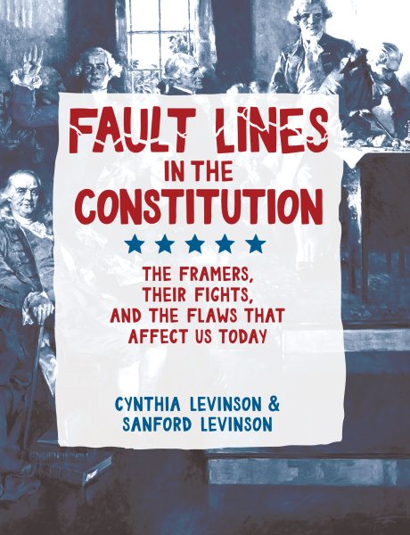 Fault Lines in the Constitution: The Framers, Their Fights, and the Flaws that Affect Us Today cover