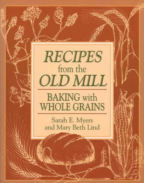 Recipes from the Old Mill: Baking with Whole Grains cover