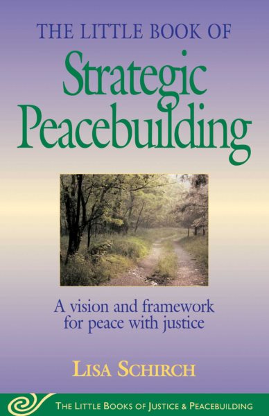 The Little Book of Strategic Peacebuilding: A Vision And Framework For Peace With Justice (Justice and Peacebuilding) cover