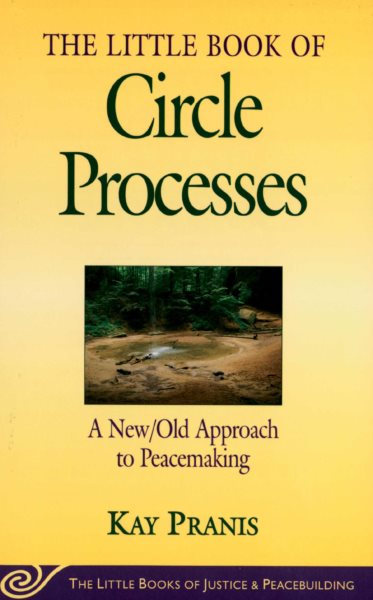 The Little Book of Circle Processes : A New/Old Approach to Peacemaking (The Little Books of Justice and Peacebuilding Series) cover