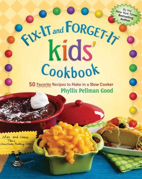 Fix-It and Forget-It kids' Cookbook: 50 Favorite Recipes To Make In A Slow Cooker cover