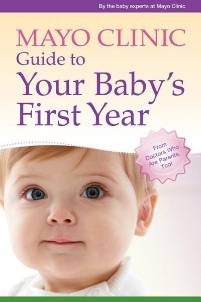 Mayo Clinic Guide to Your Baby's First Year: From Doctors Who Are Parents, Too! cover
