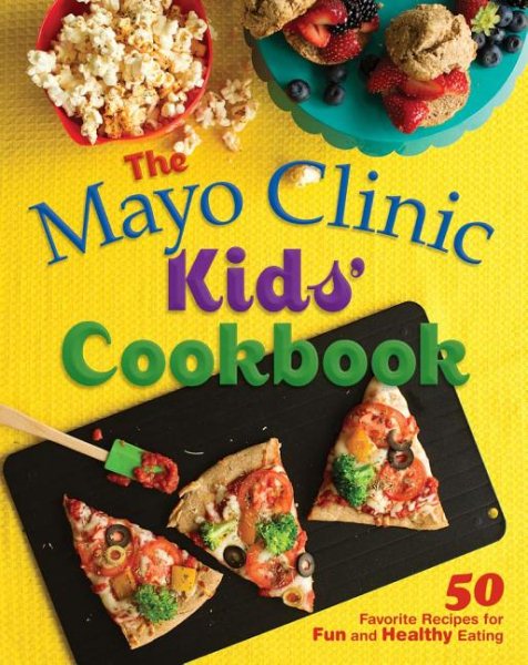 The Mayo Clinic Kids' Cookbook: 50 Favorite Recipes for Fun and Healthy Eating cover