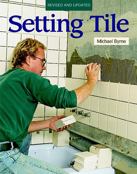 Setting Tile: Revised and Updated (Fine Homebuilding) cover