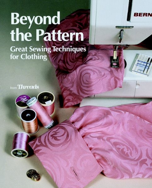 Beyond the Pattern: Great Sewing Techniques for Clothing (Threads On)