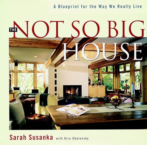 The Not So Big House: A Blueprint for the Way We Really Live cover