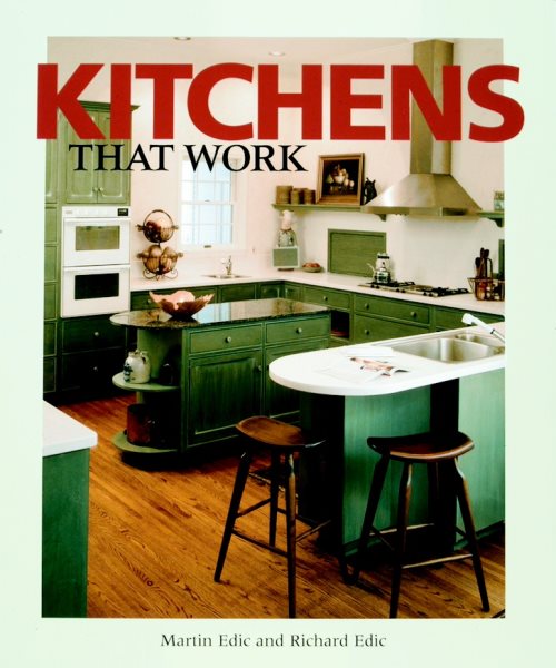 Kitchens That Work: The Practical Guide to Creating a Great Kitchen