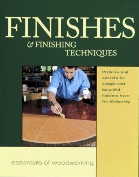 Finishes & Finishing Techniques: Professional Secrets for Simple & Beautiful Finish (Essentials of Woodworking) cover