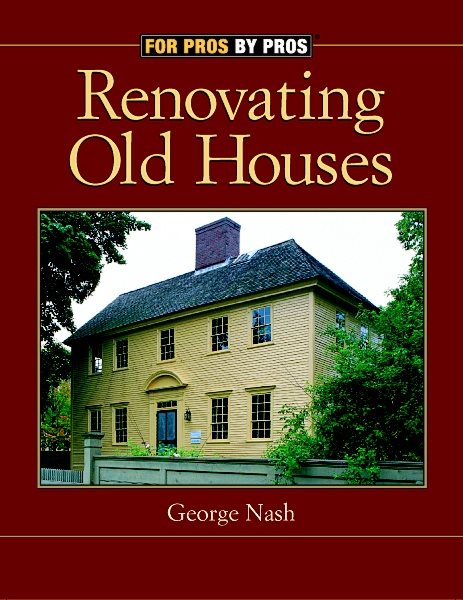Renovating Old Houses: Bringing New Life to Vintage Homes (For Pros By Pros) cover