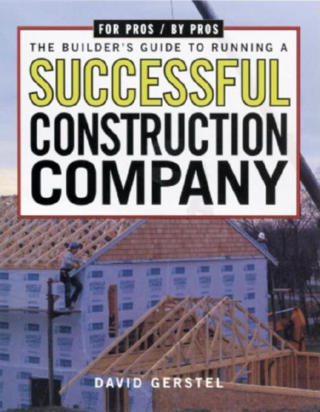 The Builder's Guide to Running a Successful Construction Company (For Pros By Pros) cover