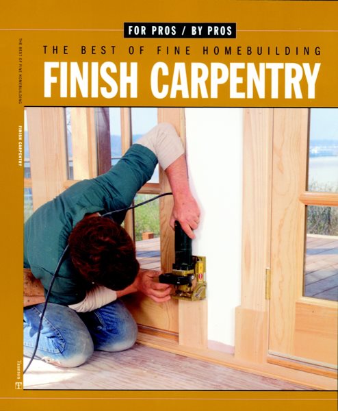 Finish Carpentry (For Pros By Pros) cover