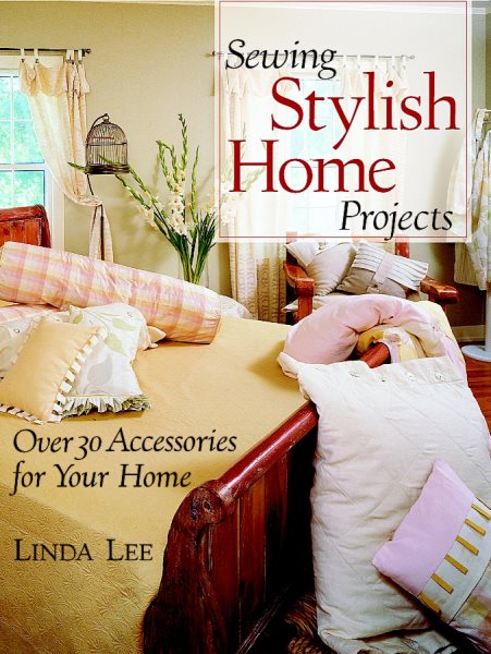 Sewing Stylish Home Projects: Over 30 Accessories for Your Home cover