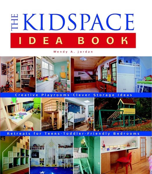 Taunton's Kidspace Idea Book: Creative Playrooms, Clever Storage Ideas, Retreats for Teens, Toddler-Friendly Bedrooms (Taunton Home Idea Books) cover