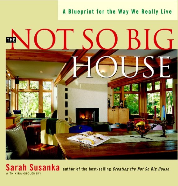 The Not So Big House: A Blueprint for the Way We Really Live (Susanka) cover