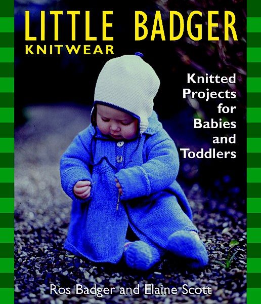 Little Badger Knitwear: Knitted Projects for Babies and Toddlers