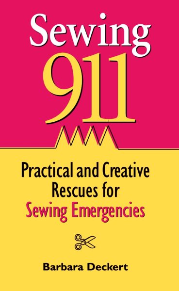 Sewing 911: Practical and Creative Rescues for Sewing Emergenc