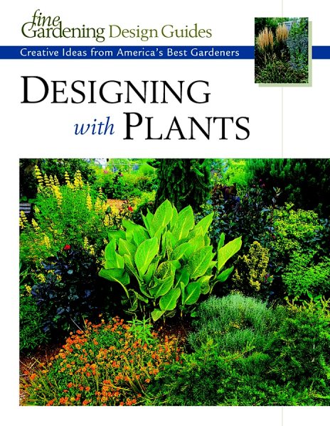 Designing with Plants: Creative Ideas from America's Best Gardeners (Fine Gardening Design Guides) cover