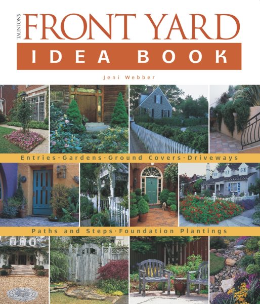 Taunton's Front Yard Idea Book: How to Create a Welcoming Entry and Expand Your (Taunton Home Idea Books) cover