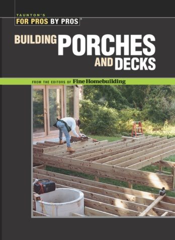 Building Porches and Decks (For Pros by Pros) cover