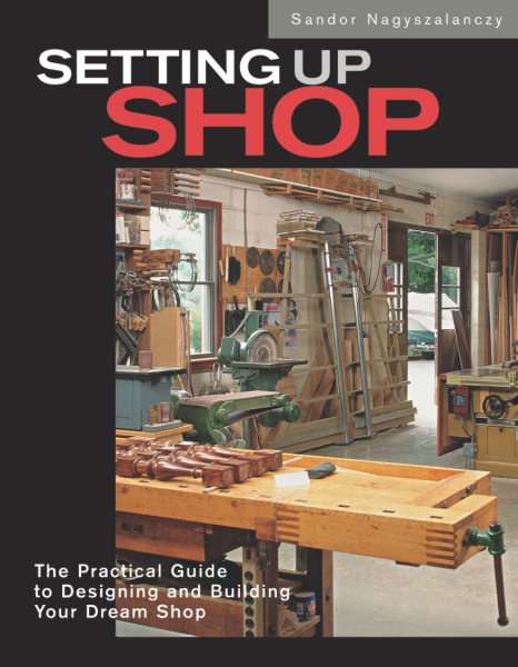 Setting Up Shop: The Practical Guide to Designing and Building Your cover