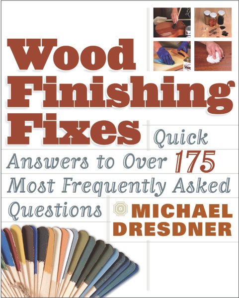 Wood Finishing Fixes: Quick Answers to Over 175 Most Frequesntly Asked Q cover