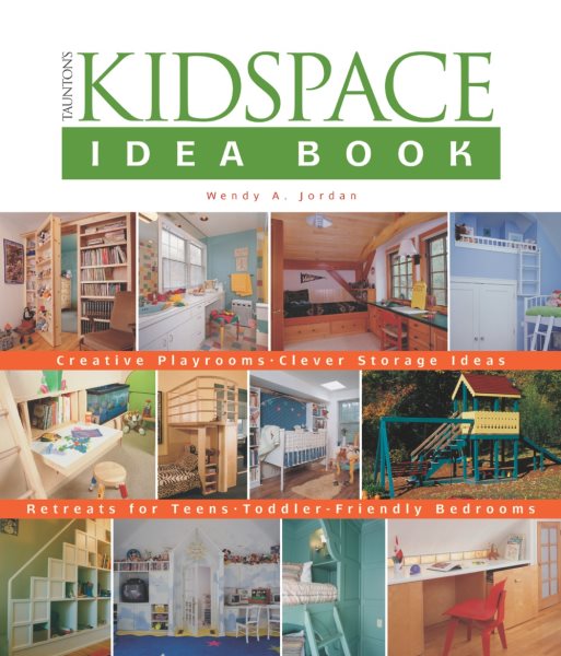 Taunton's Kidspace Idea Book: Creative Playrooms-Clever Storage Ideas (Taunton Home Idea Books) cover