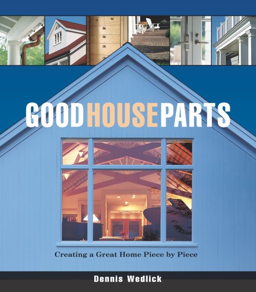 Good House Parts: Creating a Great Home Piece by Piece cover