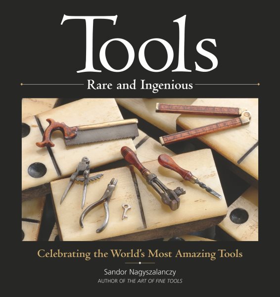 Tools Rare and Ingenious: Celebrating the World's Most Amazing Tools cover